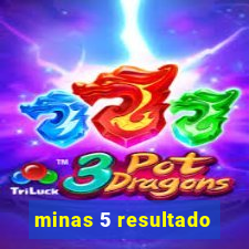 minas 5 resultado